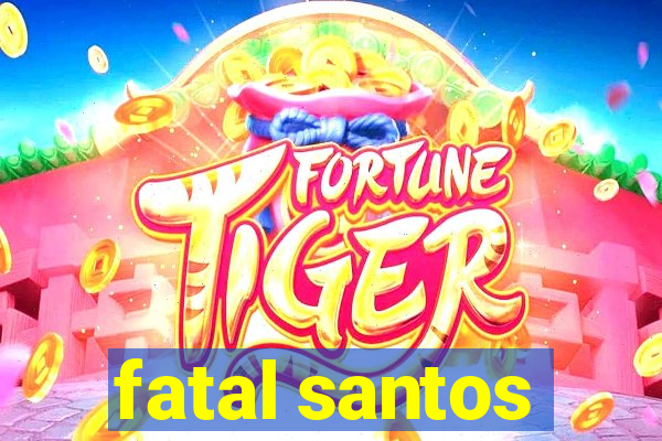 fatal santos